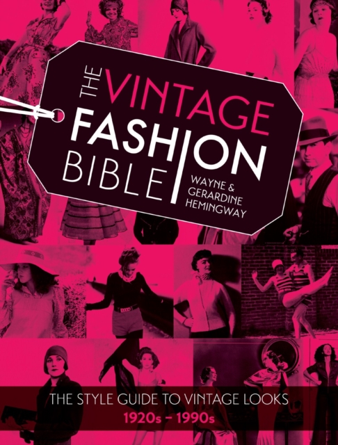 The Vintage Fashion Bible : The style guide to vintage looks 1920s -1990s, Hardback Book