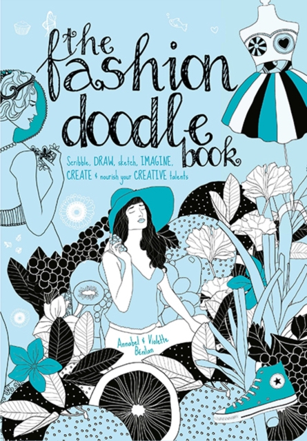 The Fashion Doodle Book : Scribble, Draw, Sketch, Imagi, Create and Nourish Your Creative Talents, Paperback / softback Book