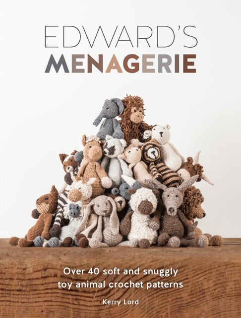 Edward's Menagerie : Over 40 Soft and Snuggly Toy Animal Crochet Patterns, Paperback / softback Book