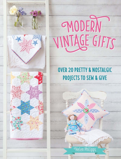 Modern Vintage Gifts : Over 20 Pretty and Nostalgic Projects to Sew and Give, Paperback / softback Book