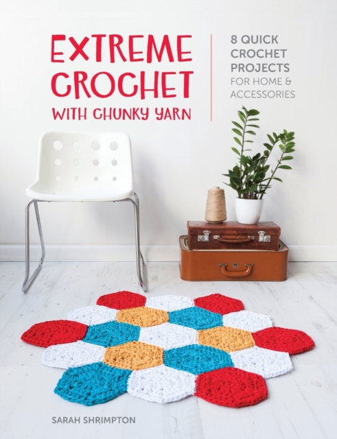 Extreme Crochet with Chunky Yarn : 8 Quick Crochet Projects for Home and Accessories, Paperback / softback Book