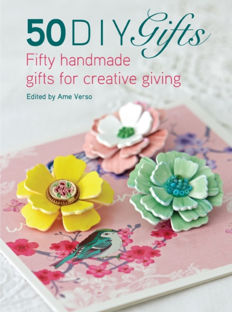 50 DIY Gifts : Fifty Handmade Gifts for Creative Giving, Paperback / softback Book