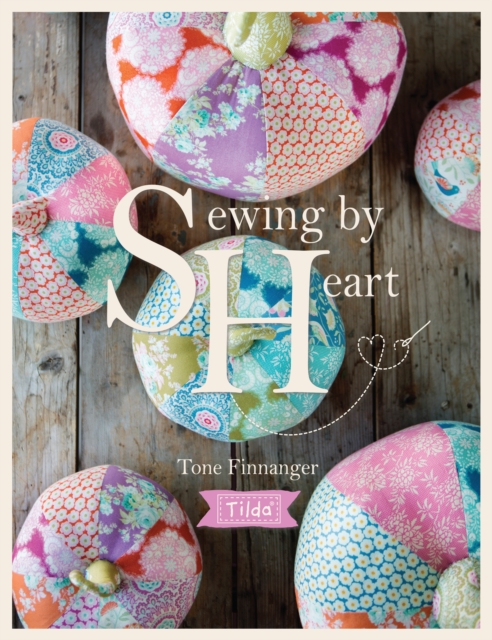 Tilda Sewing by Heart : For the Love of Fabrics, Paperback / softback Book