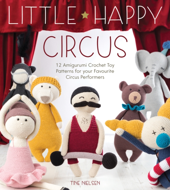 Mr Strong Crochet Pattern : 12 Amigurumi Crochet Toy Patterns for Your Favourite Circus Performers, Paperback / softback Book