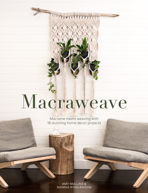 Macraweave : Macrame meets weaving with 18 stunning home decor projects, Paperback / softback Book