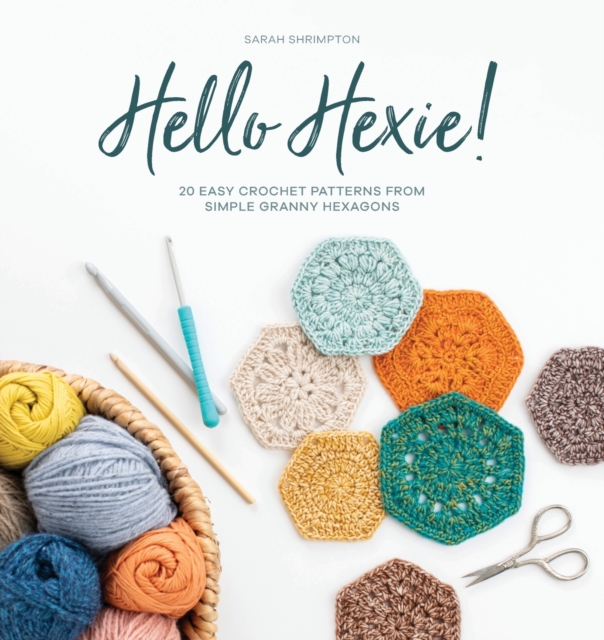 Hello Hexie! : 20 Easy Crochet Patterns from Simple Granny Hexagons, Paperback / softback Book