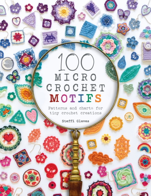 100 Micro Crochet Motifs : Patterns and Charts for Tiny Crochet Creations, Paperback / softback Book