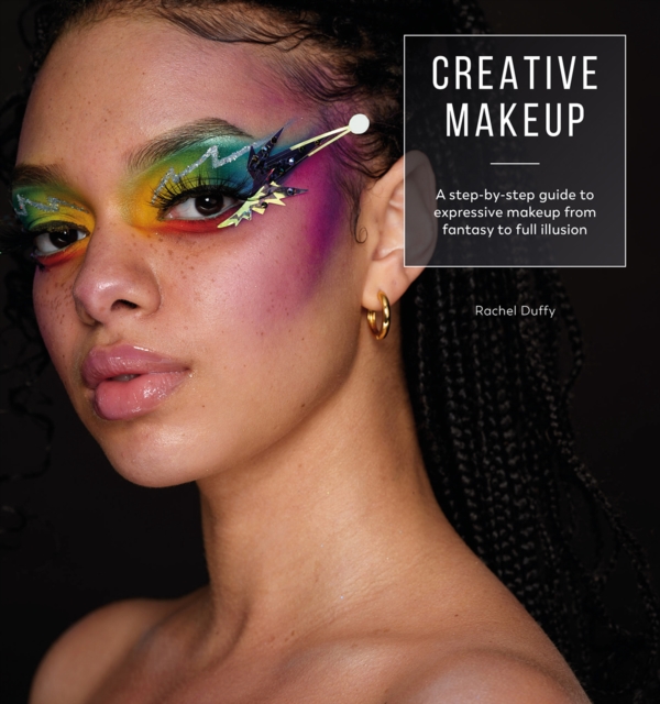 Creative Makeup : A step-by-step guide to expressive makeup from fantasy to full illusion, Paperback / softback Book