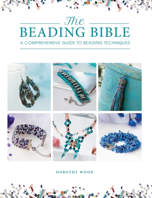 The Beading Bible : The Essential Guide to Beads and Beading Techniques, Paperback / softback Book