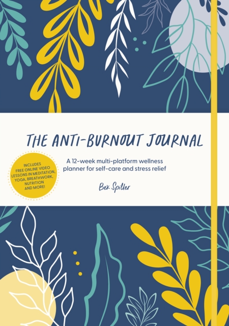 The Anti-Burnout Journal : A 12-Week Multi-Platform Wellness Planner for Self-Care and Stress Relief, Hardback Book