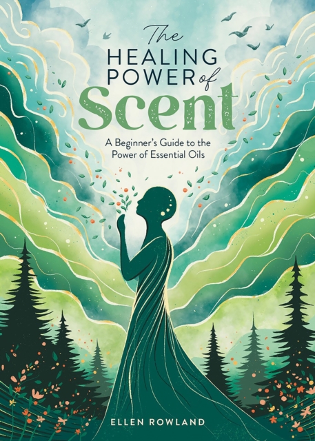 The Healing Power of Scent : A Beginner's Guide to the Power of Essential Oils, Paperback / softback Book