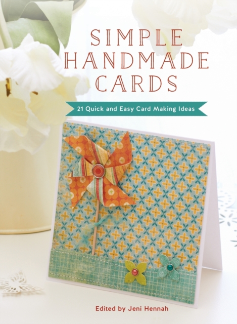 Simple Handmade Cards : 21 Quick and Easy Card Making Ideas, Hardback Book