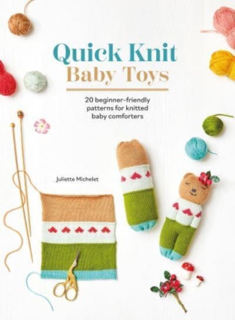 Quick Knit Baby Toys : 20 Beginner-Friendly Patterns for Knitted Baby Comforters, Paperback / softback Book