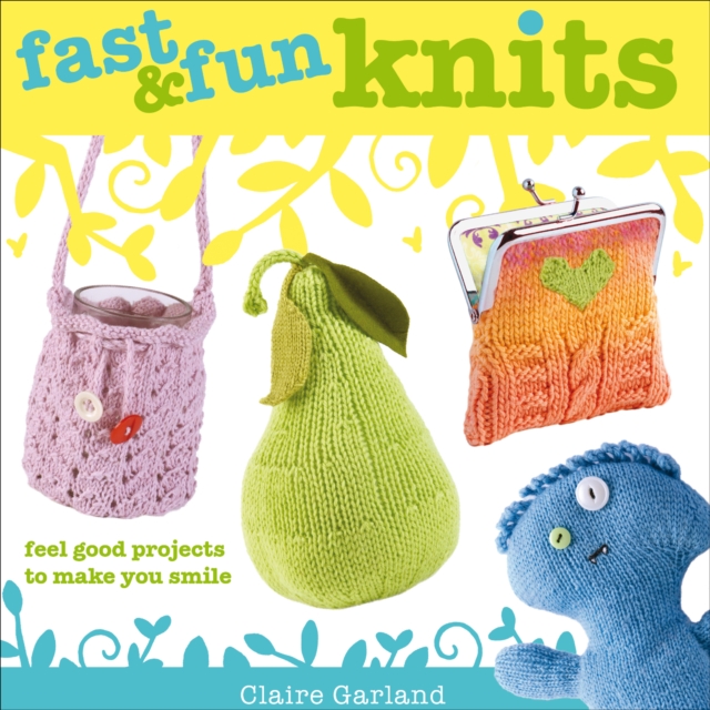 Fast & Fun Knits : Feel good projects to make you smile, EPUB eBook