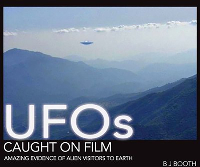 UFOs Caught on Film : Amazing Evidence of Alien Visitors to Earth, EPUB eBook