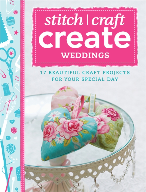 Stitch, Craft, Create: Weddings : 17 beautiful craft projects for your special day, EPUB eBook