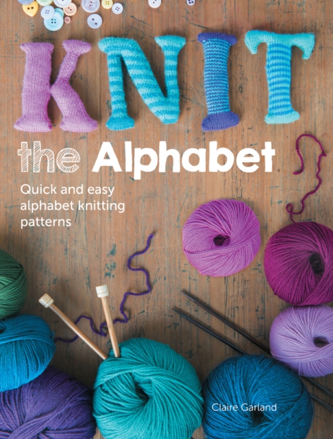 Knit the Alphabet : Quick and Easy Alphabet Knitting Patterns, EPUB eBook