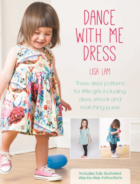 Dance with Me Dress : Three Dress Patterns for Little Girls Including Dress, Smock and Matching Purse, PDF eBook