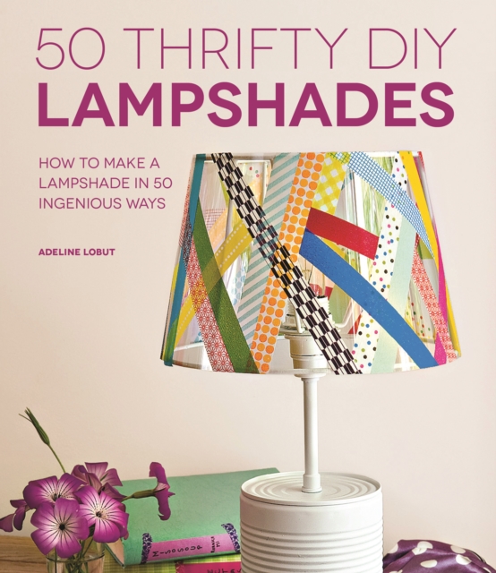 50 Thrifty DIY Lampshades : How to Make a Lampshade in 50 Ingenious Ways, PDF eBook