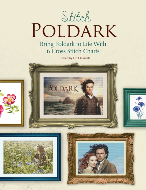 Stitch Poldark : Bring Poldark to Life with 6 Cross Stitch Charts, EPUB eBook