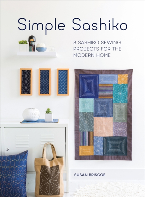 Simple Sashiko : 8 Sashiko Sewing Projects for the Modern Home, EPUB eBook