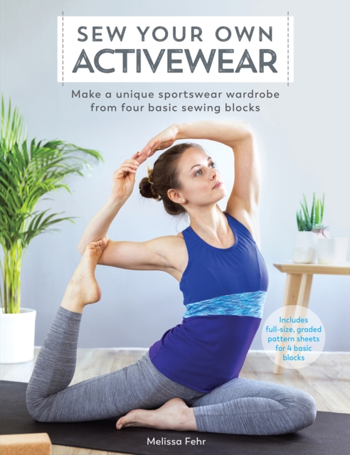 Sew Your Own Activewear : Make a Unique Sportswear Wardrobe from Four Basic Sewing Blocks, EPUB eBook
