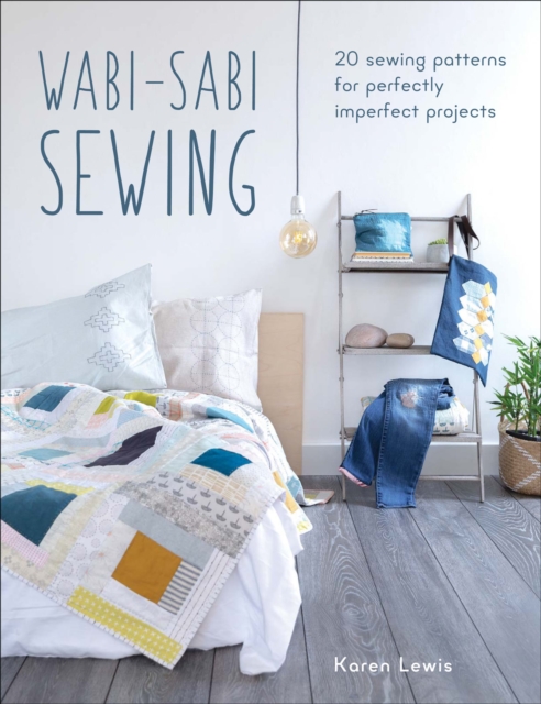 Wabi-Sabi Sewing : 20 Sewing Patterns for Perfectly Imperfect Projects, EPUB eBook