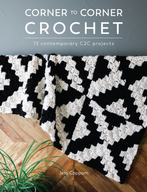 Corner to Corner Crochet : 15 Contemporary C2C Projects, EPUB eBook