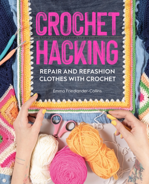 Crochet Hacking : Repair and Refashion Clothes with Crochet, EPUB eBook