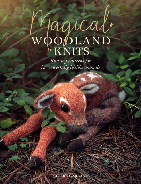 Magical Woodland Knits : Knitting Patterns for 12 Wonderfully Lifelike Animals, EPUB eBook