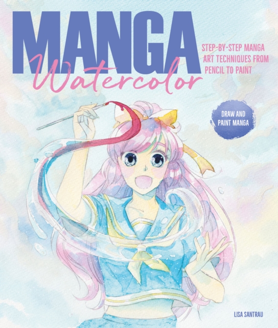Manga Watercolor : Step-by-Step Manga Art Techniques from Pencil to Paint, EPUB eBook