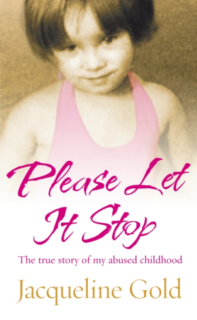 Please Let It Stop : The true story of my abused childhood, EPUB eBook
