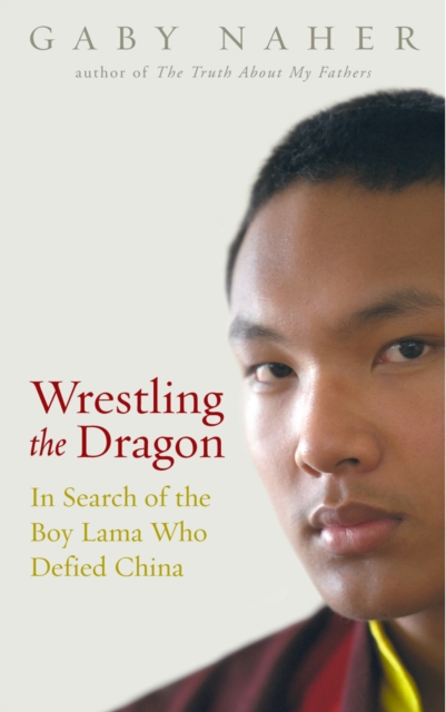 Wrestling The Dragon : In search of the Tibetan lama who defied China, EPUB eBook