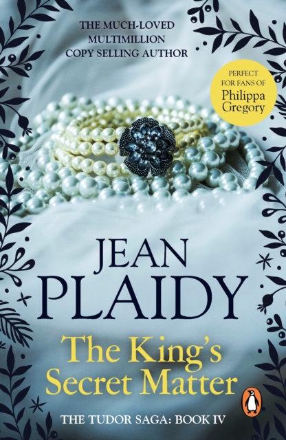The King's Secret Matter : (The Tudor saga: book 4): power and passion are the forces at play in this mesmerising novel set in the Tudor court from the undisputed Queen of British historical fiction, EPUB eBook