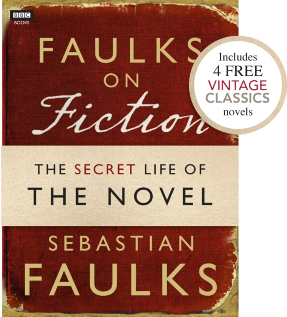 Faulks on Fiction (Includes 4 FREE Vintage Classics): Great British Characters and the Secret Life of the Novel, EPUB eBook