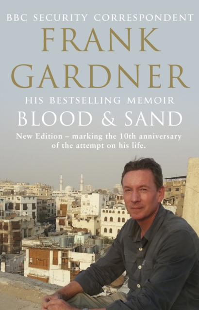 Blood and Sand : The BBC security correspondent s own extraordinary and inspiring story, EPUB eBook