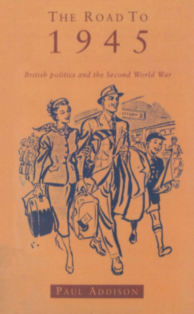 The Road To 1945 : British Politics and the Second World War Revised Edition, EPUB eBook