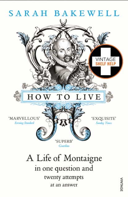 How to Live : A Life of Montaigne in one question and twenty attempts at an answer, EPUB eBook
