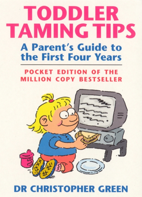 Toddler Taming Tips : A Parent's Guide to the First Four Years - Pocket Edition, EPUB eBook