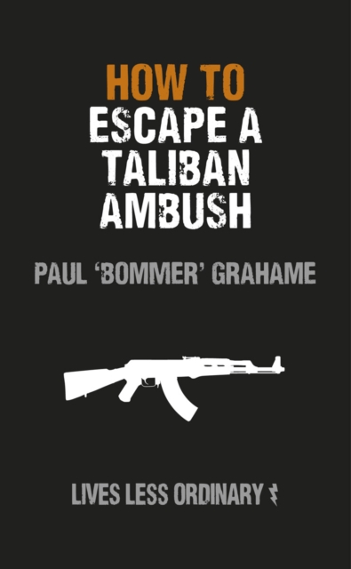 How to Escape a Taliban Ambush : Lives Less Ordinary, EPUB eBook