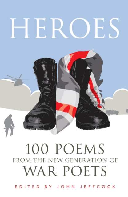 Heroes : 100 Poems from the New Generation of War Poets, EPUB eBook