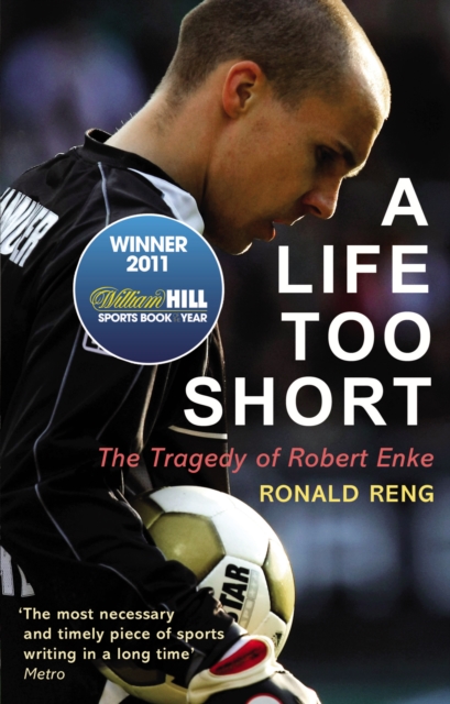 A Life Too Short : The Tragedy of Robert Enke, EPUB eBook