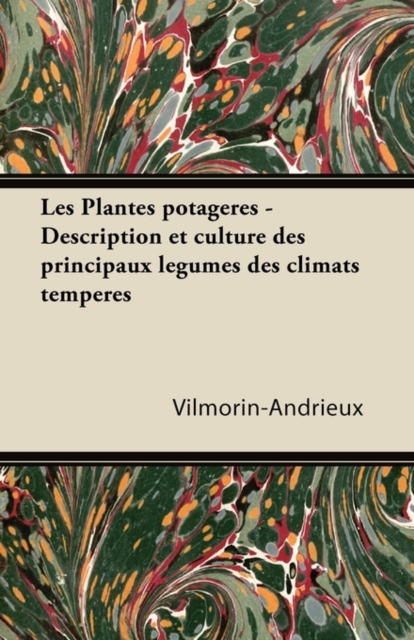Les Plantes Potageres - Description Et Culture Des Principaux La(c)Gumes Des Climats Tempa(c)Ra(c)S, Paperback / softback Book