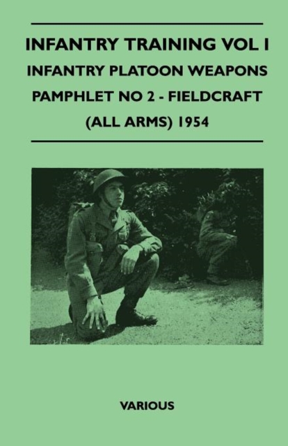 Infantry Training Vol I - Infantry Platoon Weapons - Pamphlet No 2 - Fieldcraft (All Arms) 1954, Paperback / softback Book