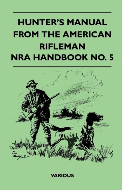 Hunter's Manual From The American Rifleman - NRA Handbook No. 5, Paperback / softback Book