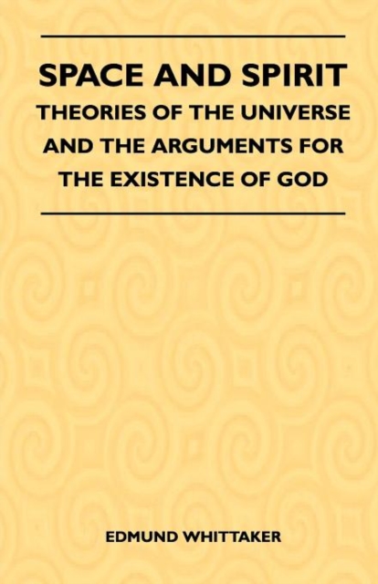 Space And Spirit - Theories Of The Universe And The Arguments For The Existence Of God, Paperback / softback Book
