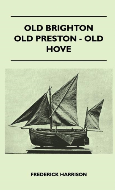 Old Brighton - Old Preston - Old Hove, Hardback Book