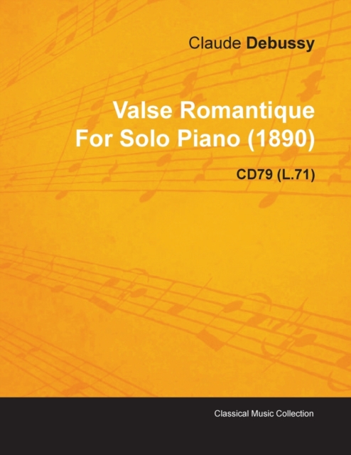 Valse Romantique By Claude Debussy For Solo Piano (1890) CD79 (L.71), Paperback / softback Book