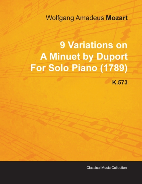 9 Variations on A Minuet by Duport By Wolfgang Amadeus Mozart For Solo Piano (1789) K.573, Paperback / softback Book