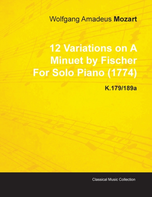 12 Variations on A Minuet by Fischer By Wolfgang Amadeus Mozart For Solo Piano (1774) K.179/189a, Paperback / softback Book